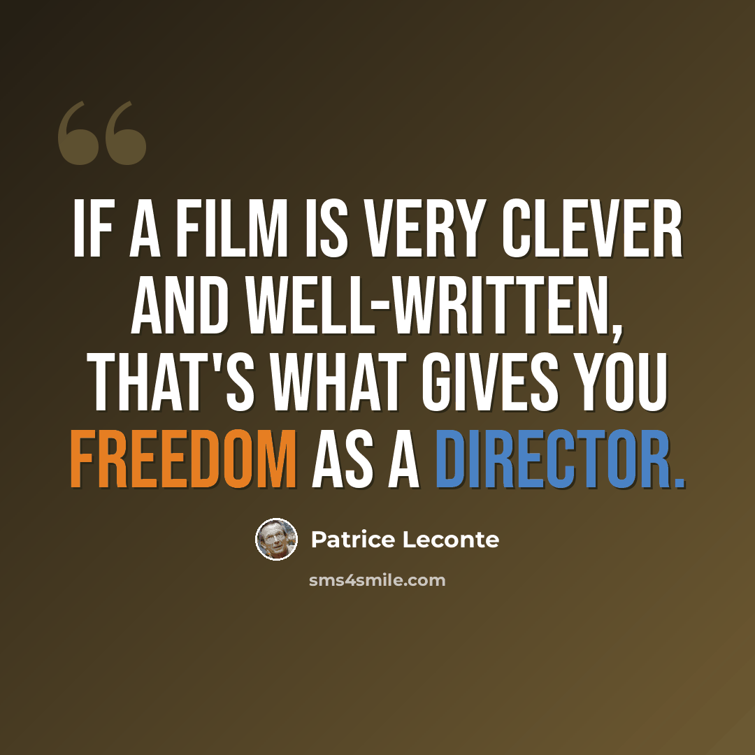 “If a film is very clever and well-written, that's what gives you freedom as a director.” quote by Patrice Leconte