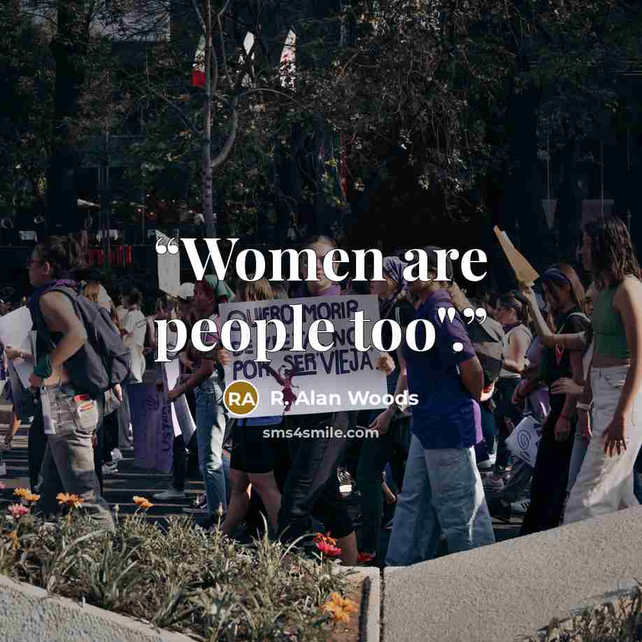 “Women are people too".” quote by R. Alan Woods