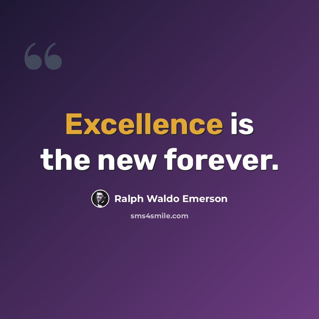“Excellence is the new forever.” quote by Ralph Waldo Emerson