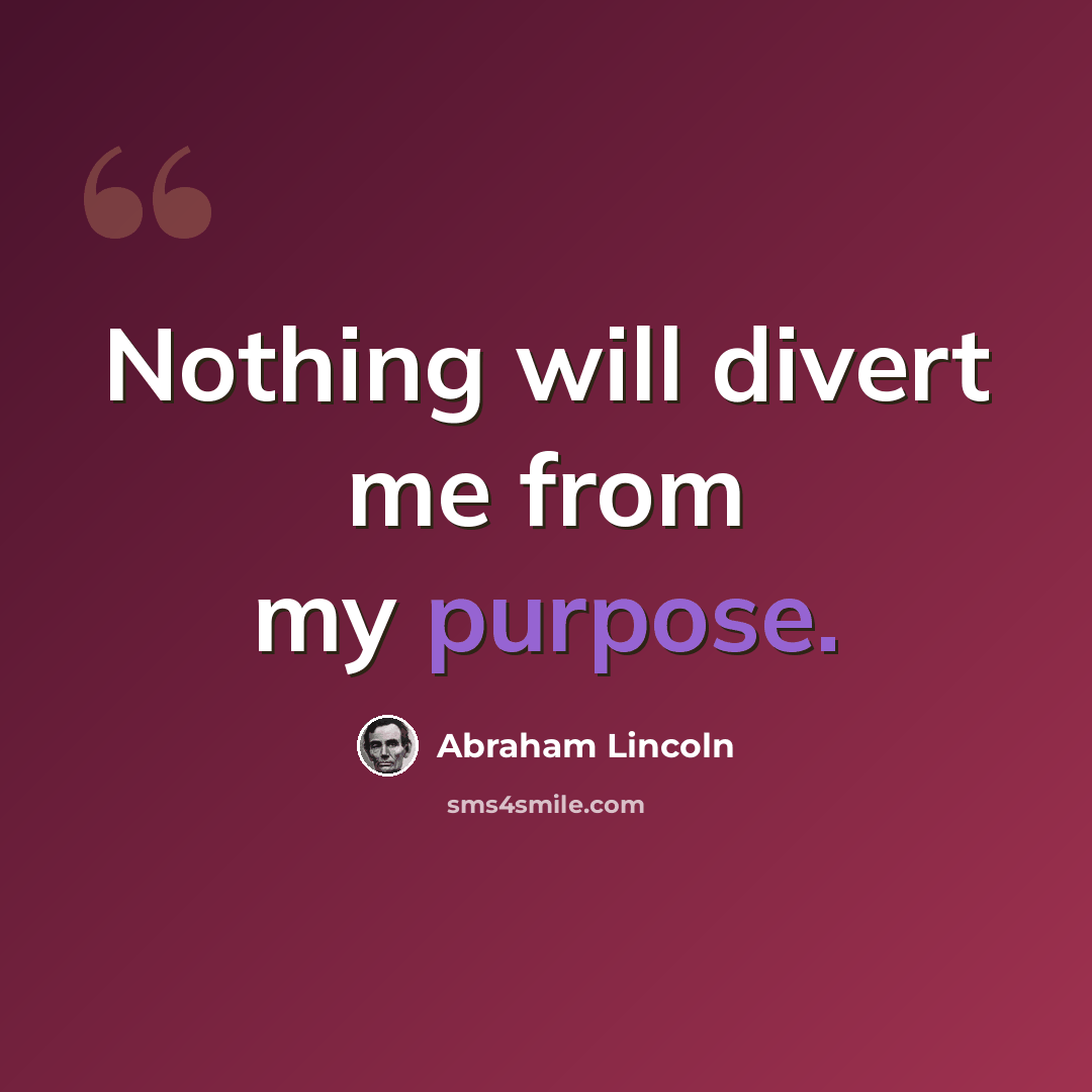 “Nothing will divert me from my purpose.” quote by Abraham Lincoln