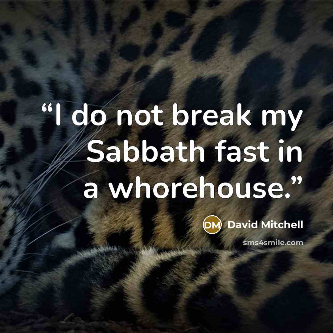 “I do not break my Sabbath fast in a whorehouse.” quote by David Mitchell