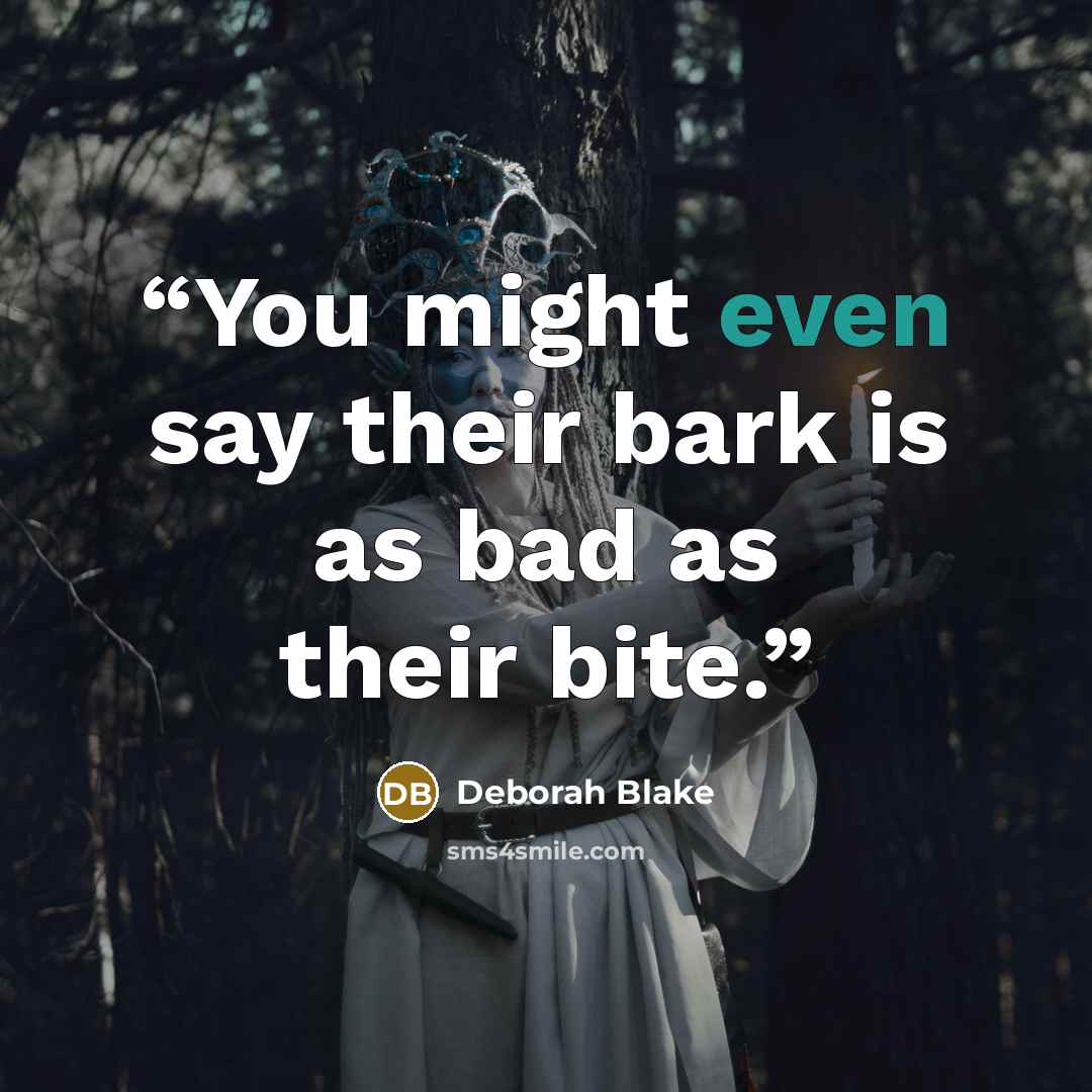 “You might even say their bark is as bad as their bite.” quote by Deborah Blake