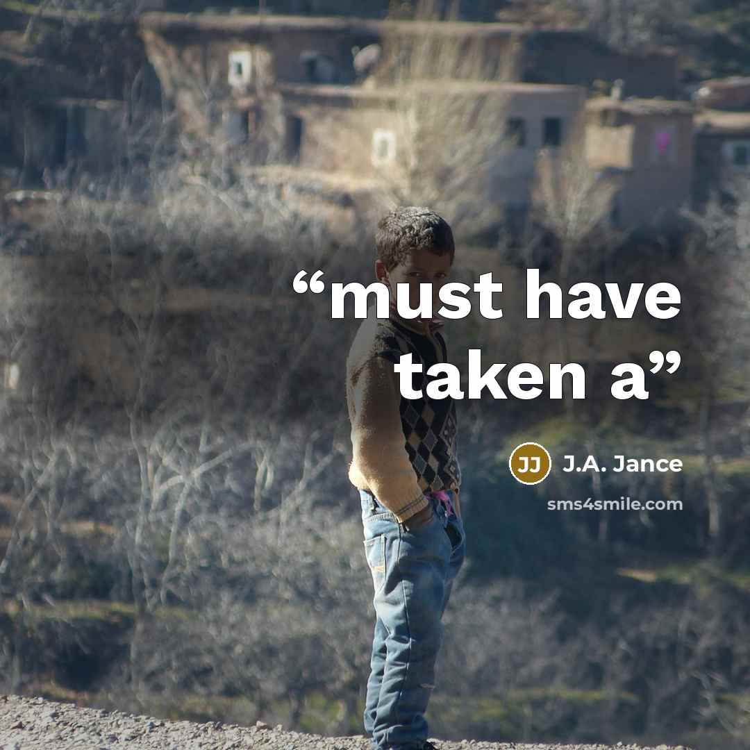 “must have taken a” quote by J.A. Jance