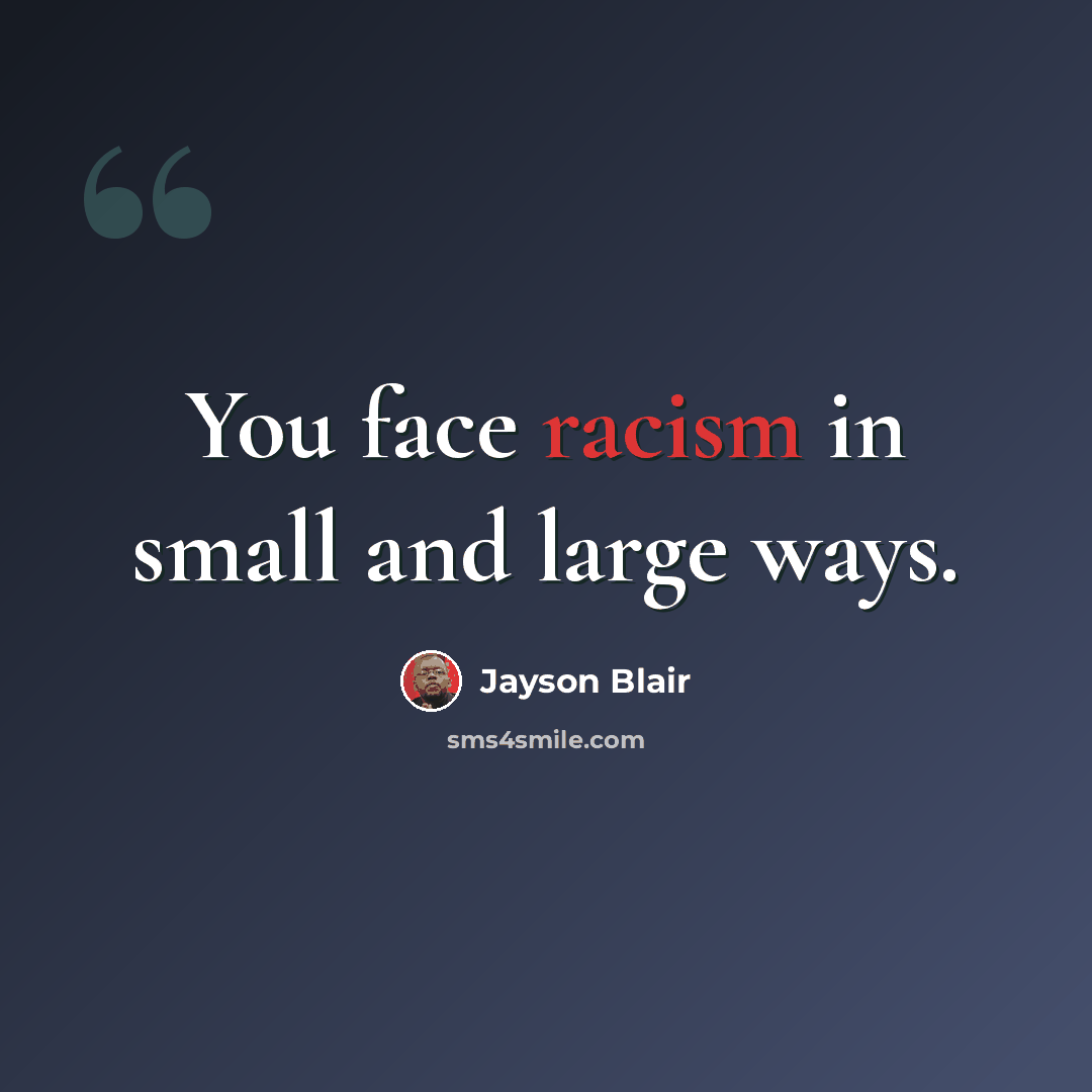 “You face racism in small and large ways.” quote by Jayson Blair