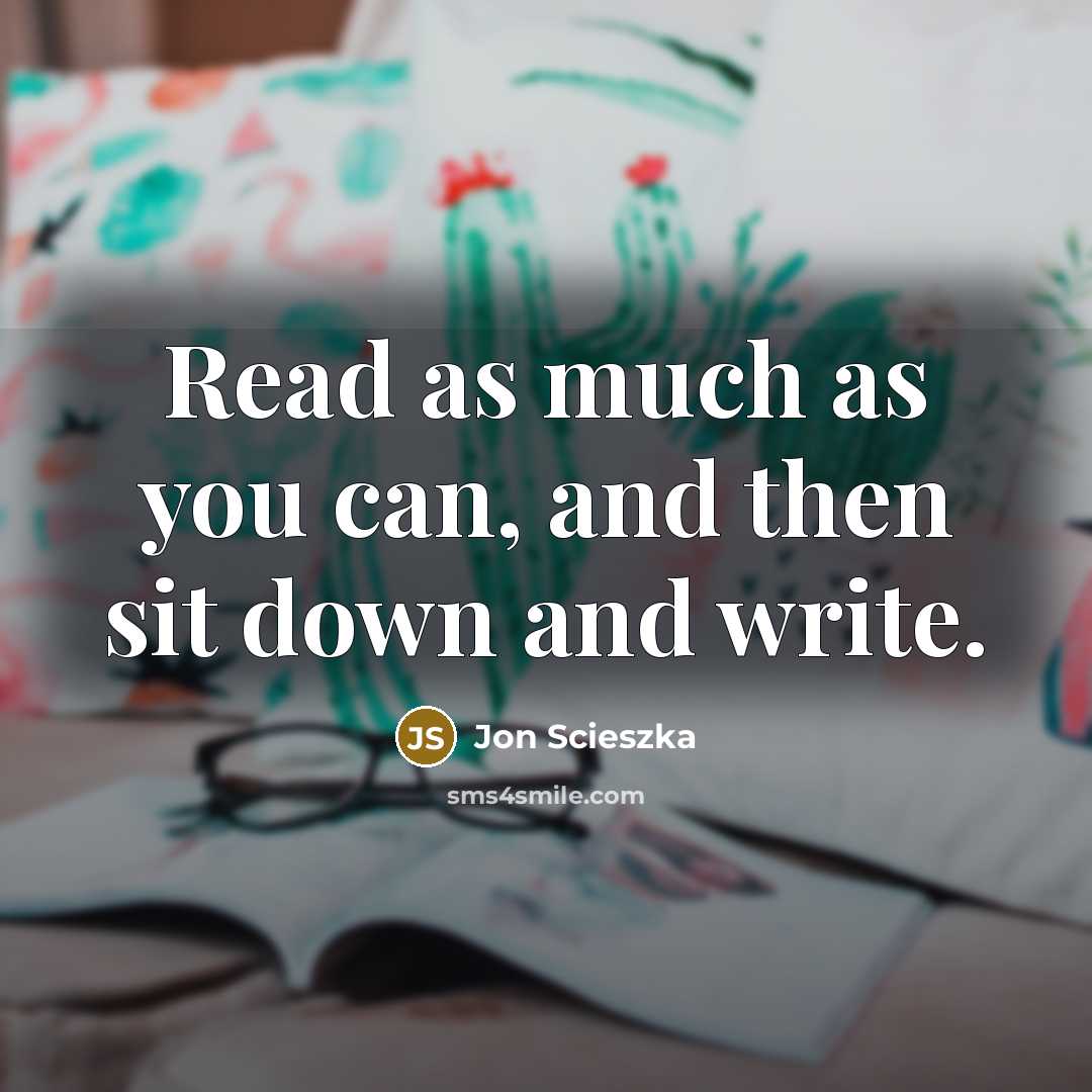 “Read as much as you can, and then sit down and write.” quote by Jon Scieszka