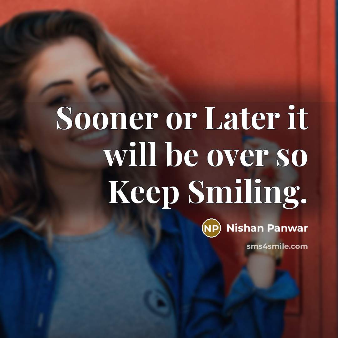 “Sooner or Later it will be over so Keep Smiling.” quote by Nishan Panwar