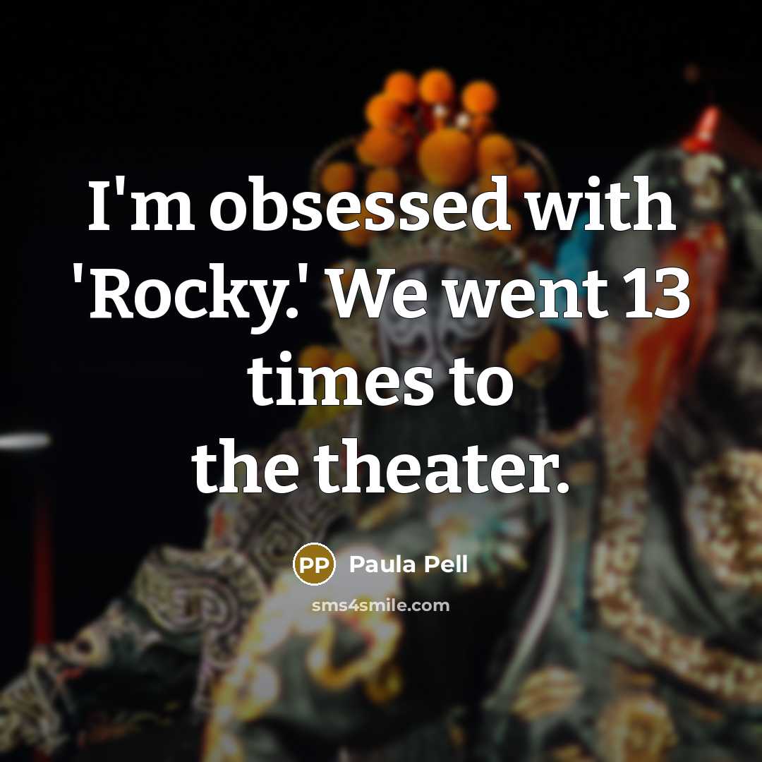 “I'm obsessed with 'Rocky.' We went 13 times to the theater.” quote by Paula Pell
