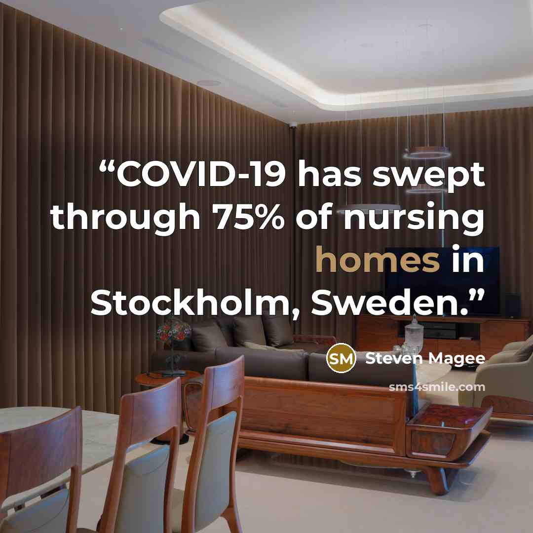 “COVID-19 has swept through 75% of nursing homes in Stockholm, Sweden.” quote by Steven Magee