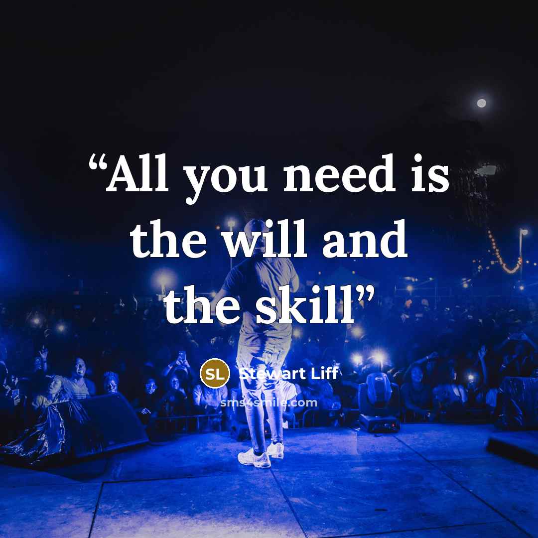 “All you need is the will and the skill” quote by Stewart Liff