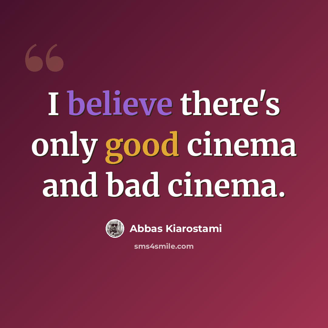 “I believe there's only good cinema and bad cinema.” quote by Abbas Kiarostami