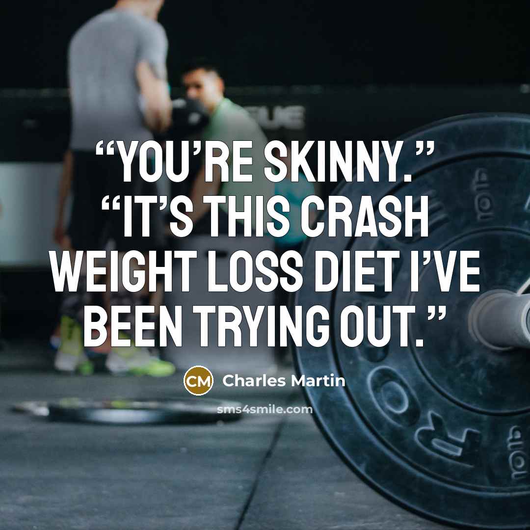 “You’re skinny.” “It’s this crash weight loss diet I’ve been trying out.” quote by Charles Martin