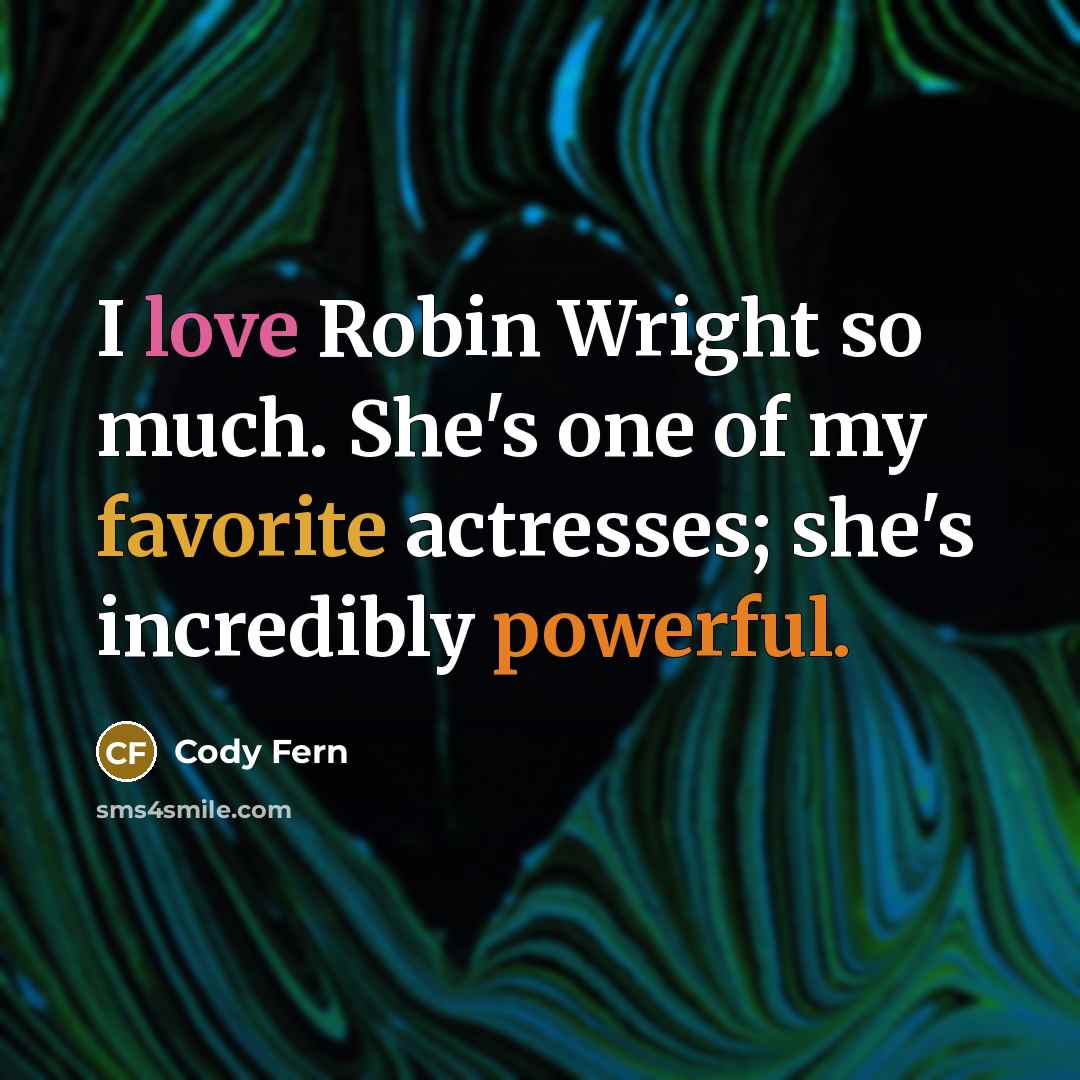 “I love Robin Wright so much. She's one of my favorite actresses; she's incredibly powerful.” quote by Cody Fern