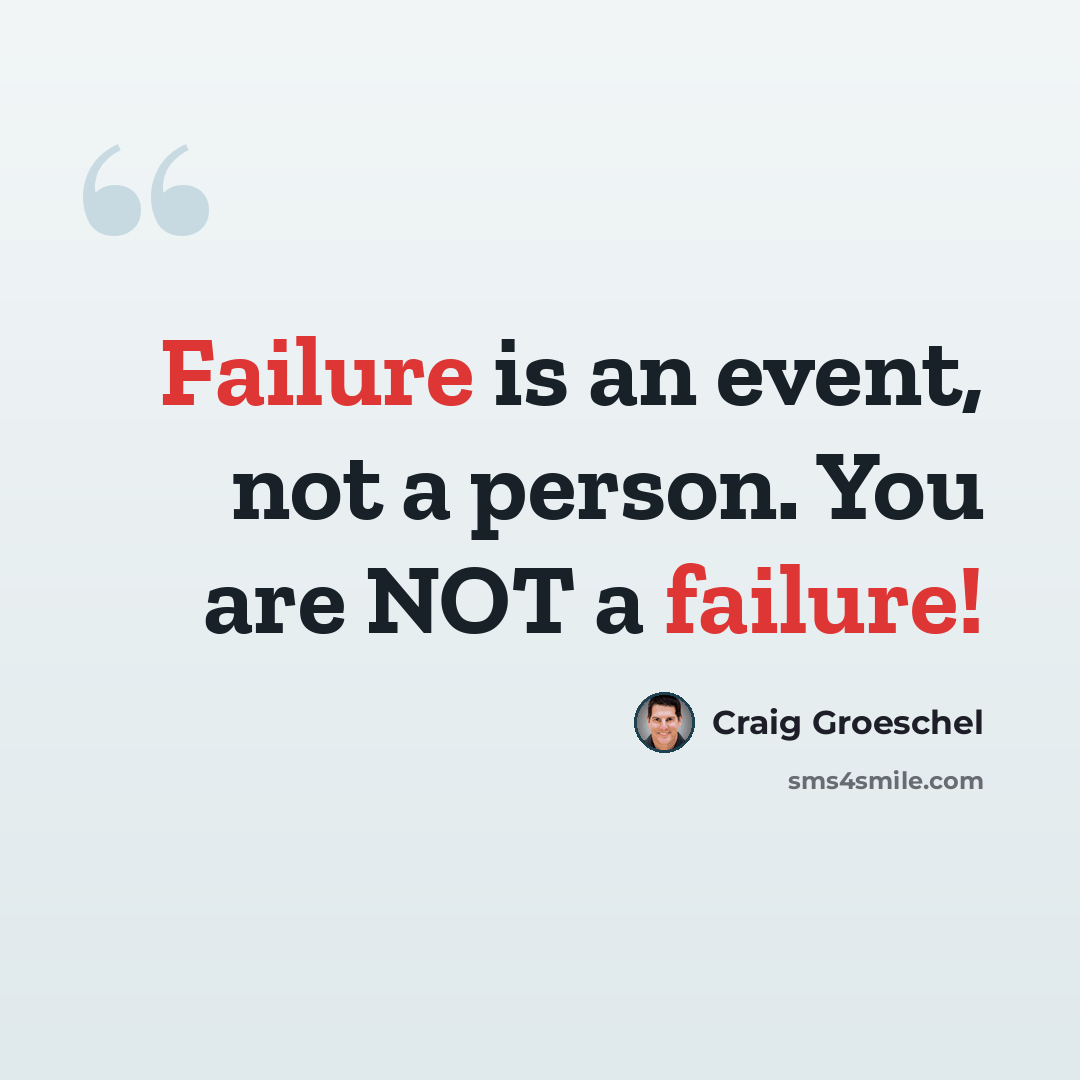 “Failure is an event, not a person. You are NOT a failure!” quote by Craig Groeschel