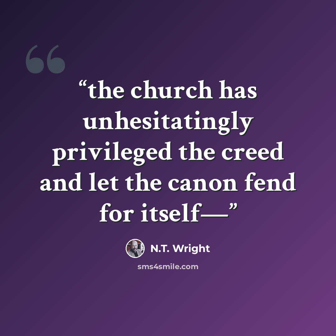 “the church has unhesitatingly privileged the creed and let the canon fend for itself—” quote by N.T. Wright