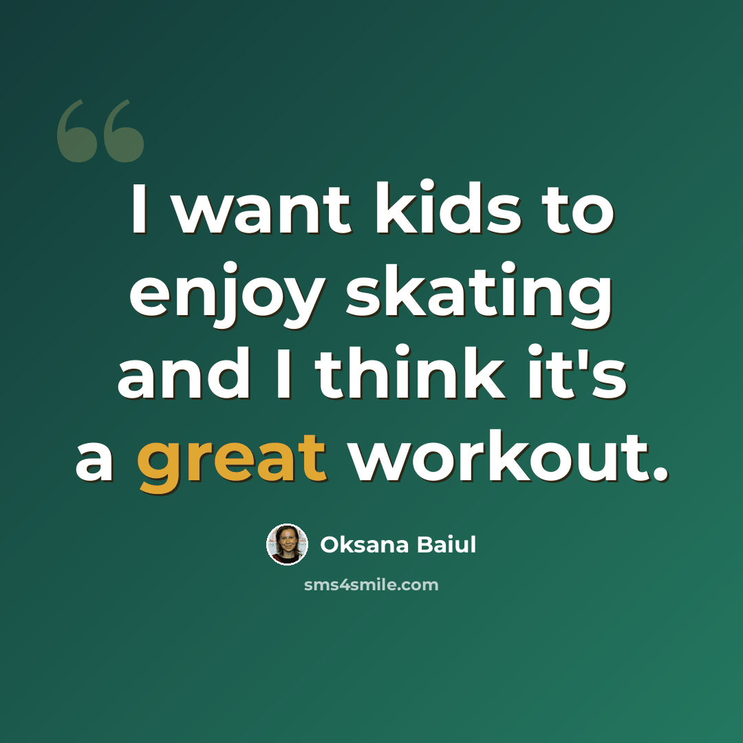 “I want kids to enjoy skating and I think it's a great workout.” quote by Oksana Baiul