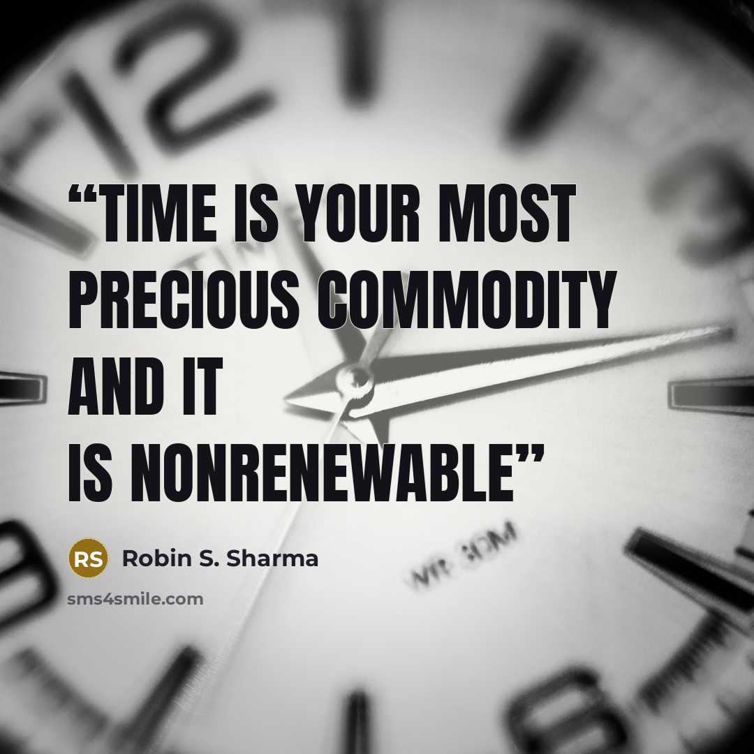 “Time is your most precious commodity and it is nonrenewable” quote by Robin S. Sharma