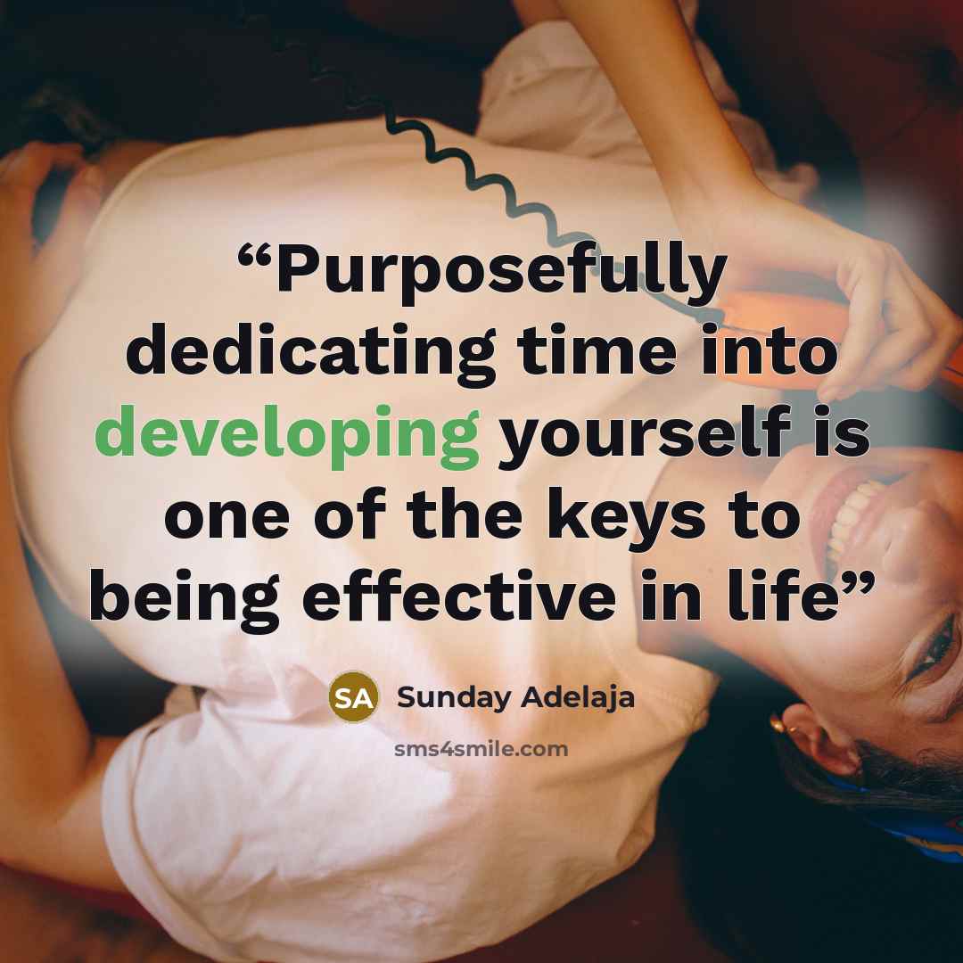 “Purposefully dedicating time into developing yourself is one of the keys to being effective in life” quote by Sunday Adelaja