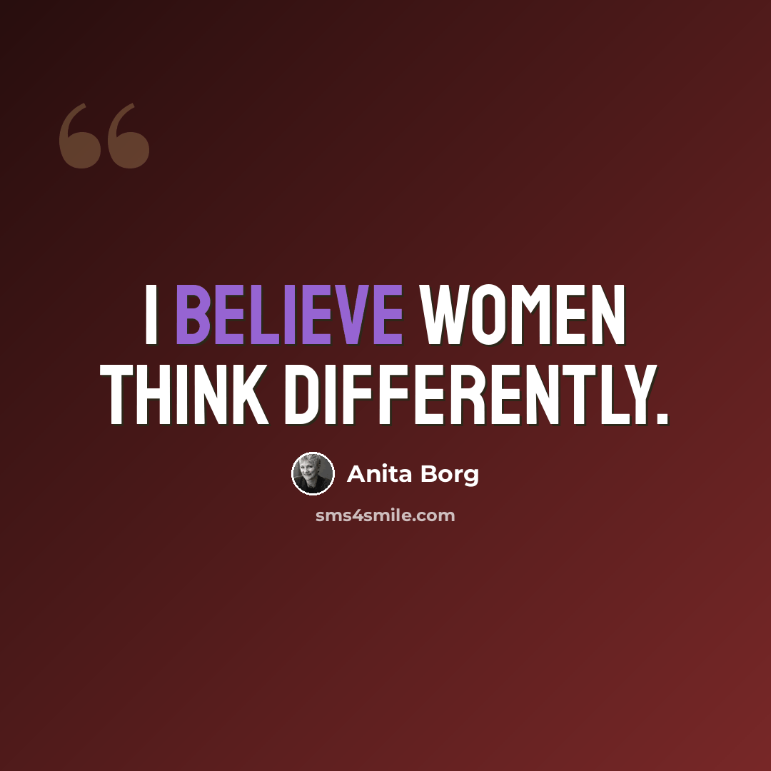 “I believe women think differently.” quote by Anita Borg