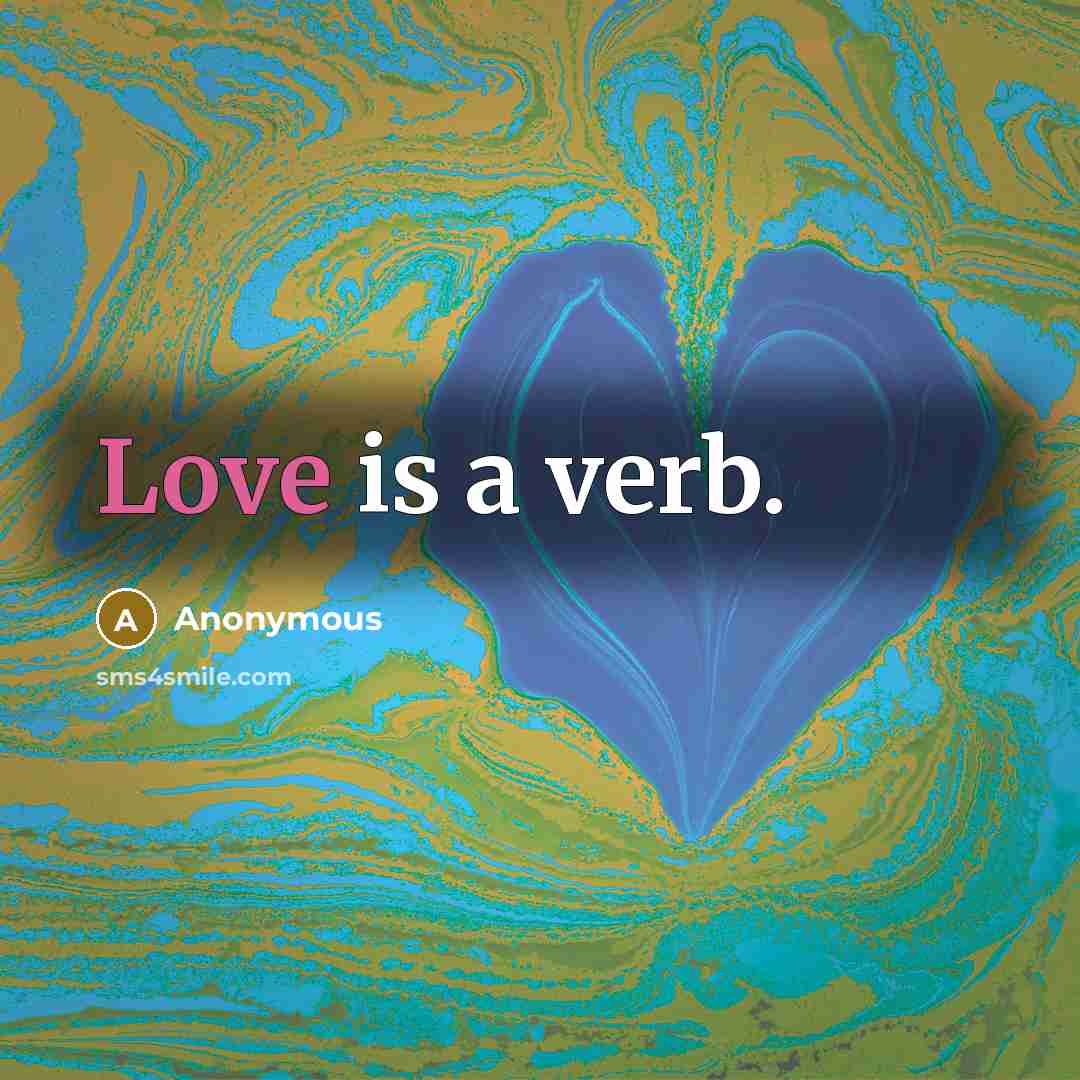 “Love is a verb.” quote by Anonymous