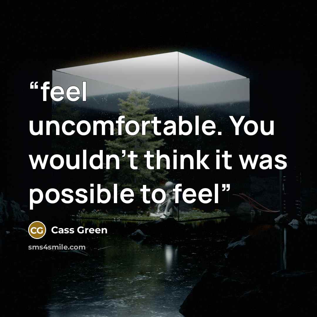 “feel uncomfortable. You wouldn’t think it was possible to feel” quote by Cass Green