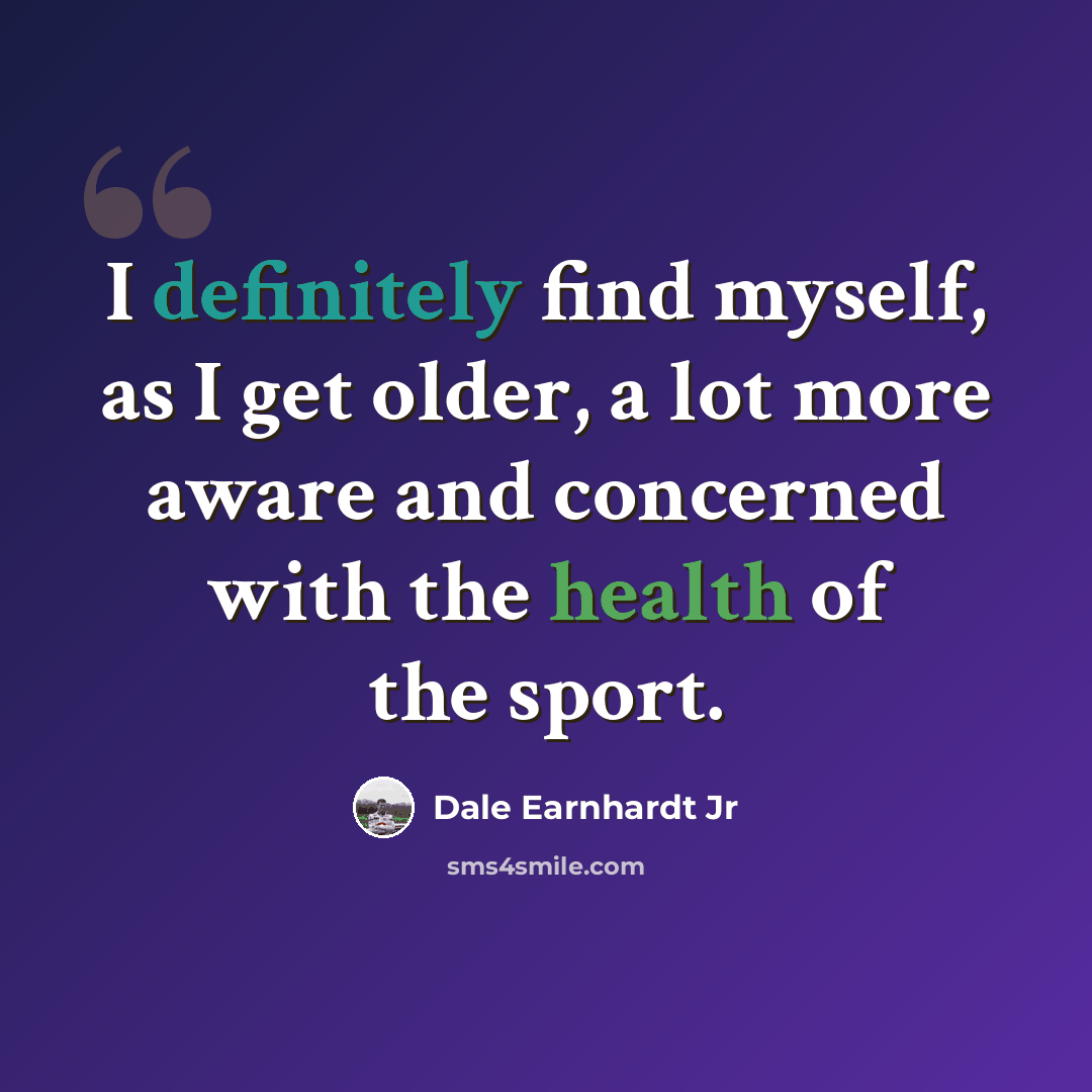 “I definitely find myself, as I get older, a lot more aware and concerned with the health of the sport.” quote by Dale Earnhardt Jr