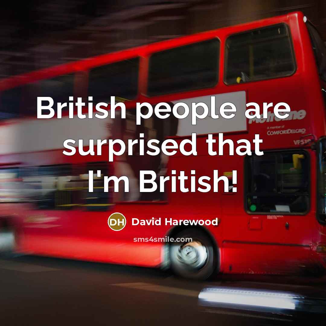 “British people are surprised that I'm British!” quote by David Harewood