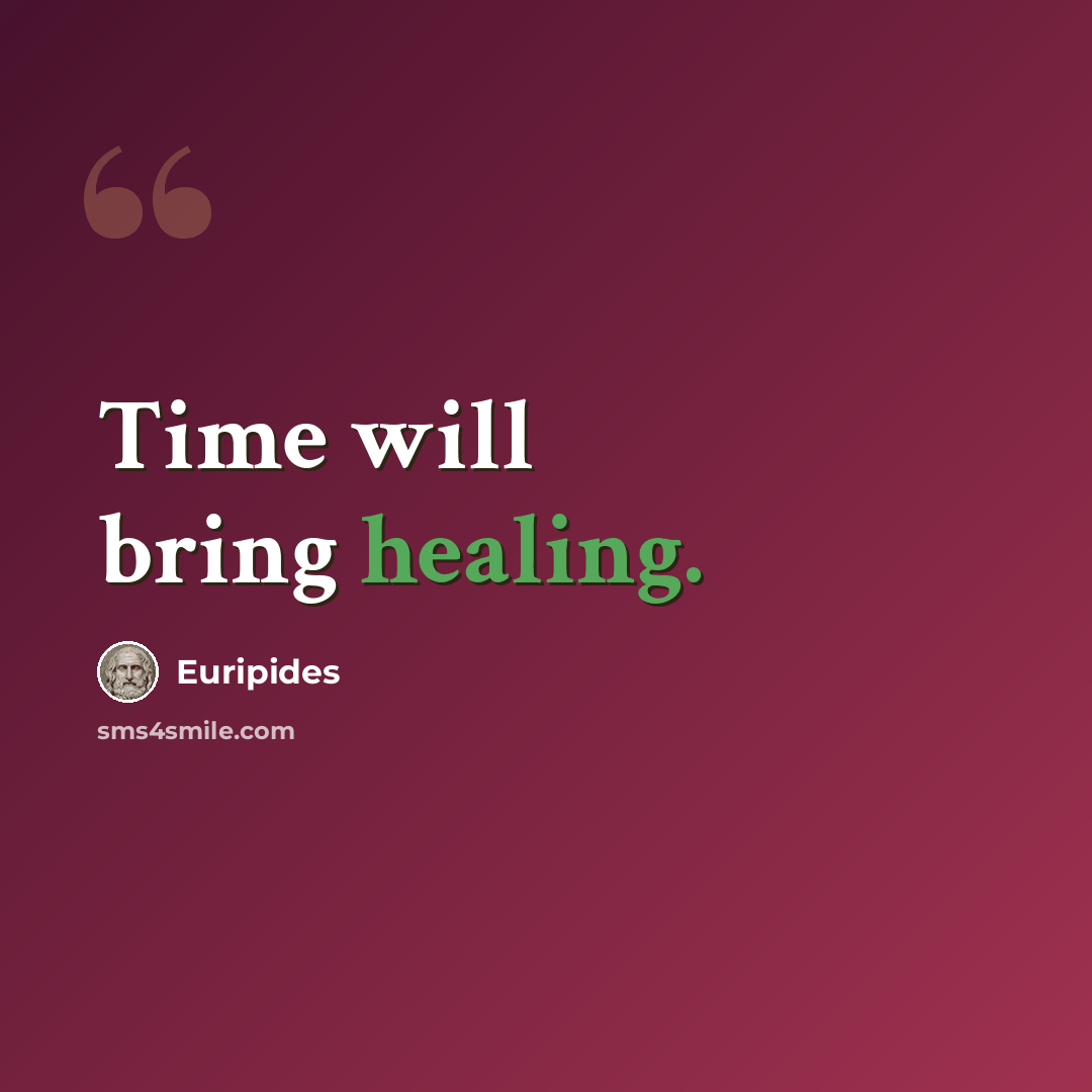 “Time will bring healing.” quote by Euripides