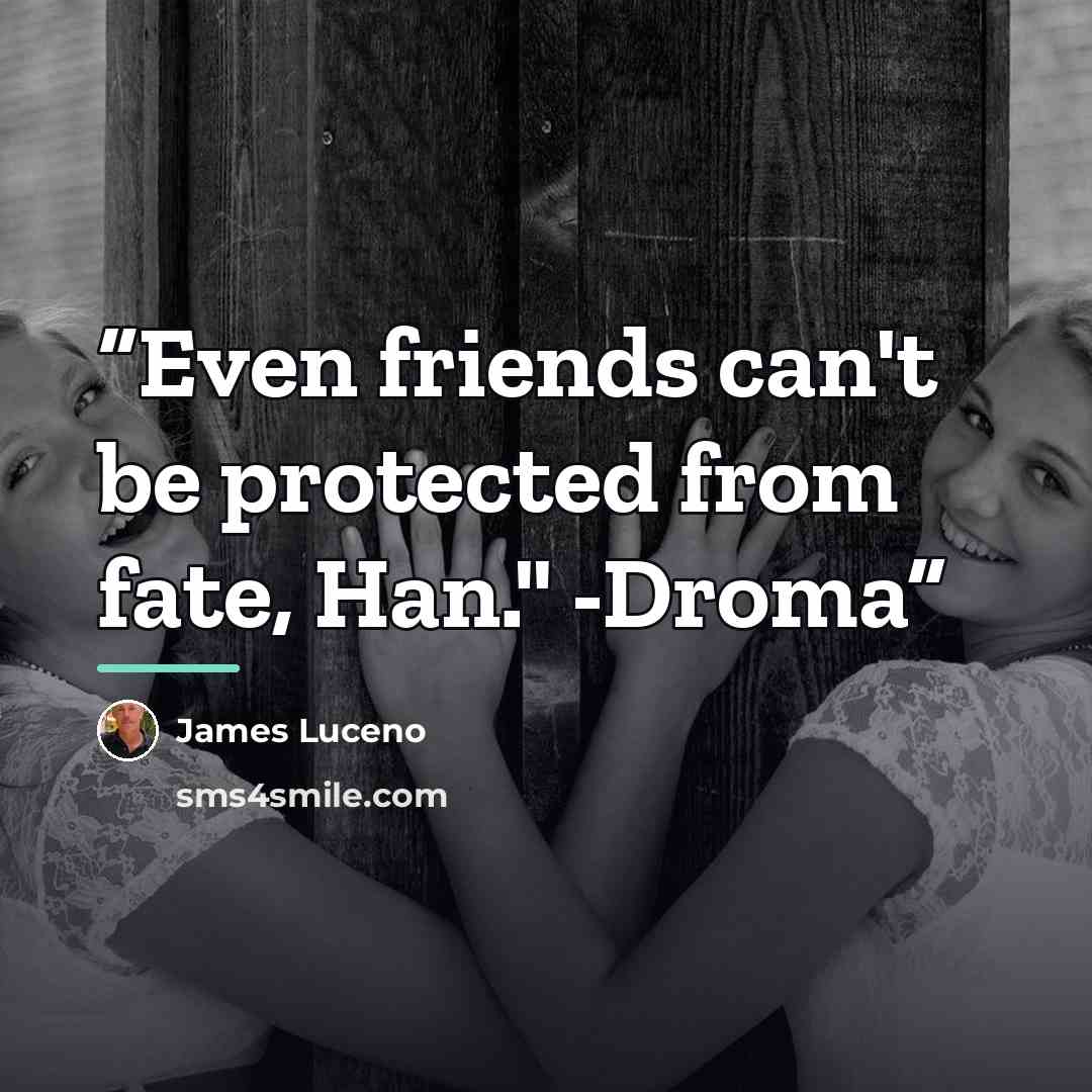 “Even friends can't be protected from fate, Han." -Droma” quote by James Luceno