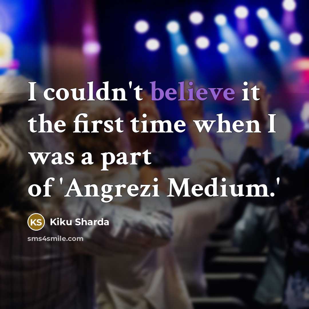 “I couldn't believe it the first time when I was a part of 'Angrezi Medium.'” quote by Kiku Sharda