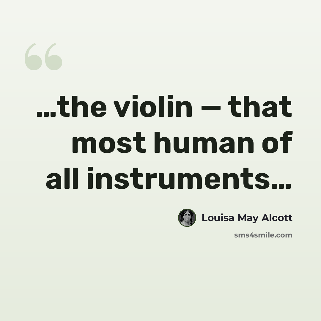 “…the violin — that most human of all instruments…” quote by Louisa May Alcott