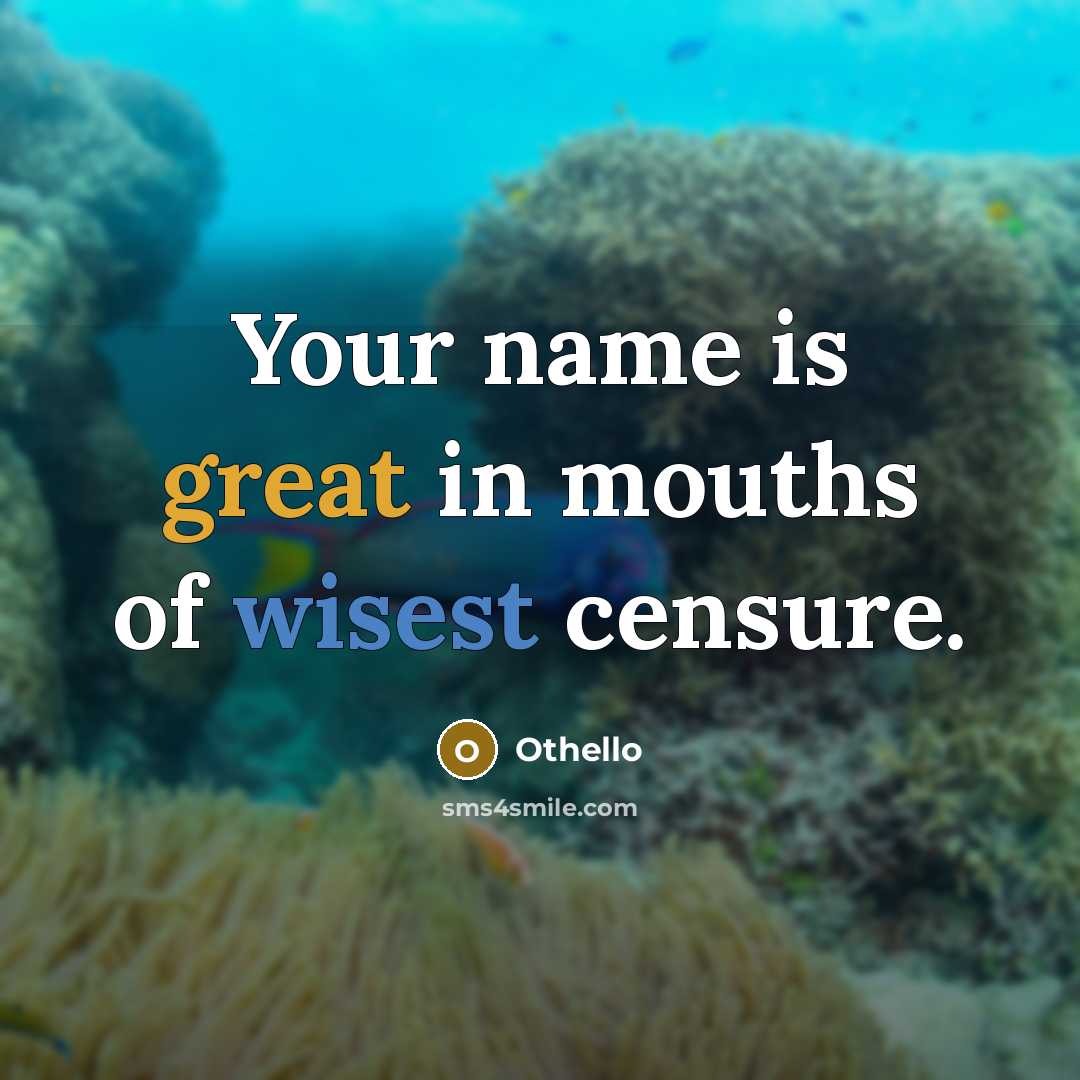 “Your name is great in mouths of wisest censure.” quote by Othello