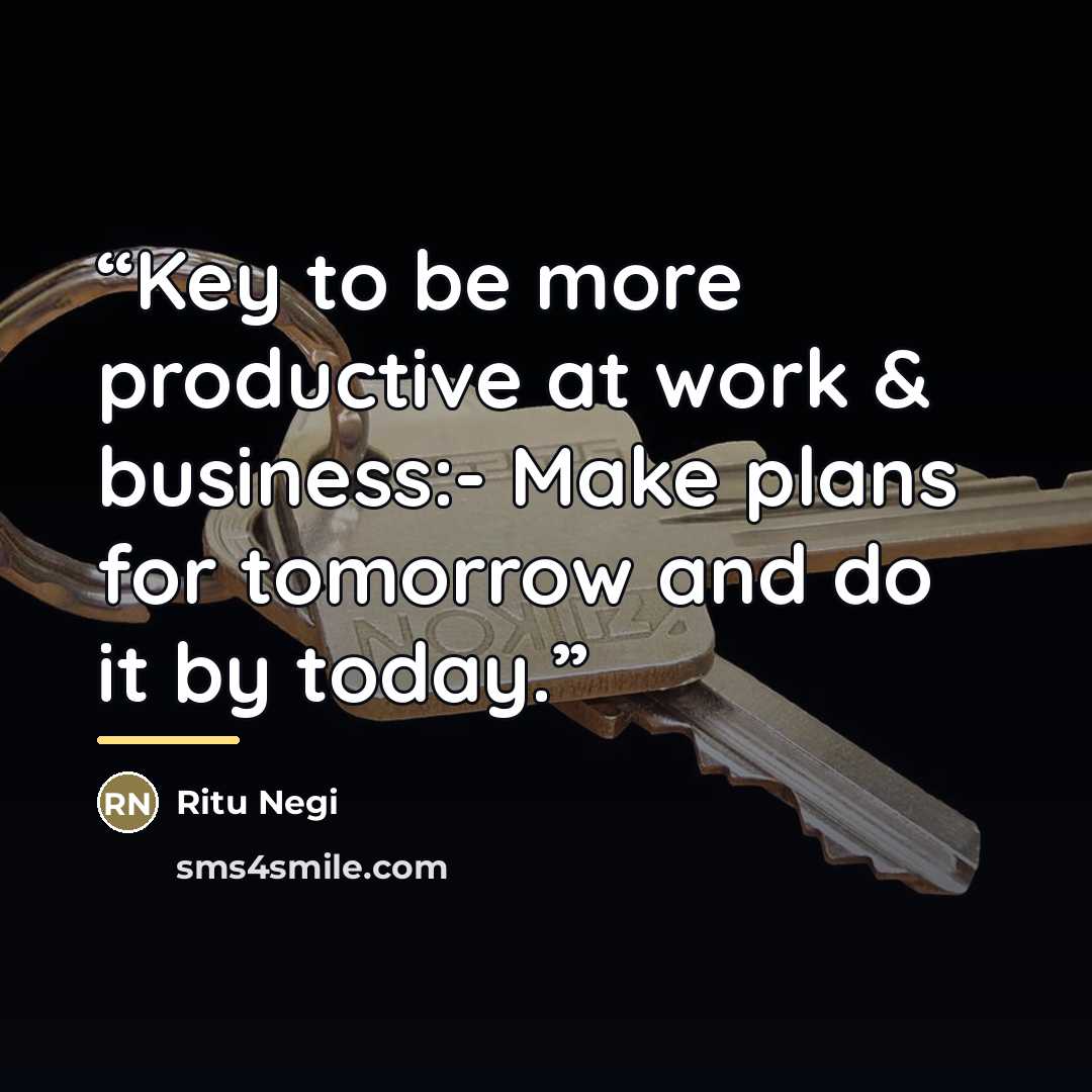 “Key to be more productive at work & business:- Make plans for tomorrow and do it by today.” quote by Ritu Negi
