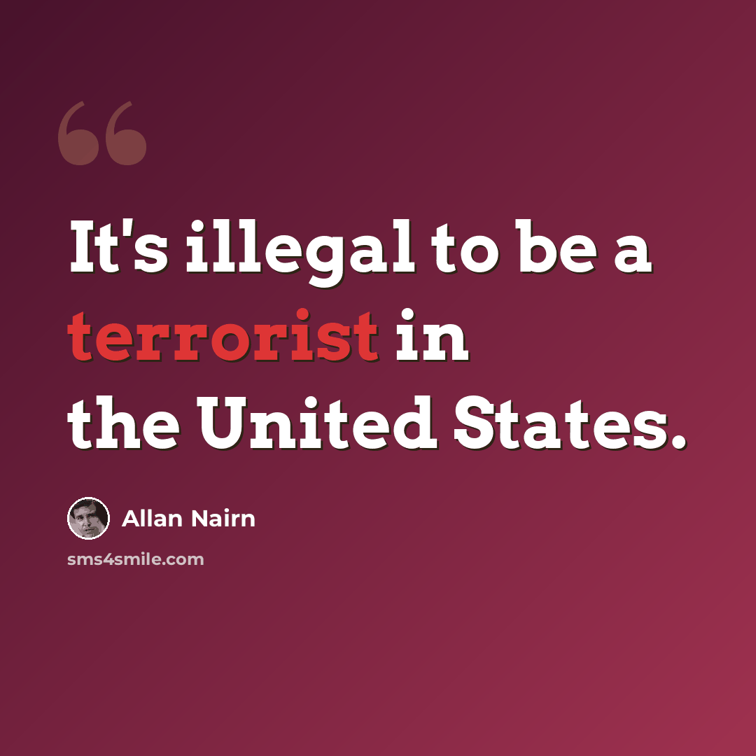 “It's illegal to be a terrorist in the United States.” quote by Allan Nairn