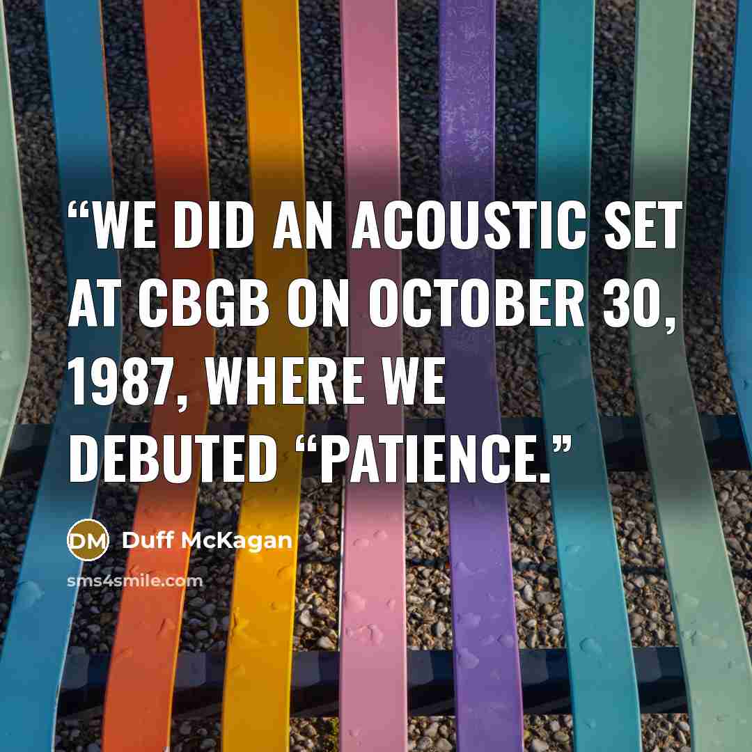 “we did an acoustic set at CBGB on October 30, 1987, where we debuted “Patience.” quote by Duff McKagan