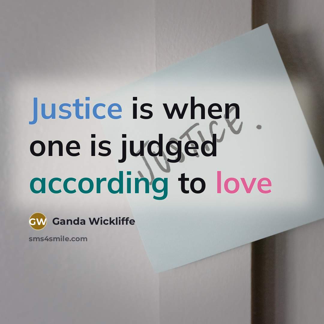 “Justice is when one is judged according to love” quote by Ganda Wickliffe