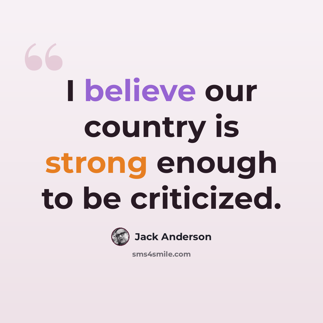 “I believe our country is strong enough to be criticized.” quote by Jack Anderson