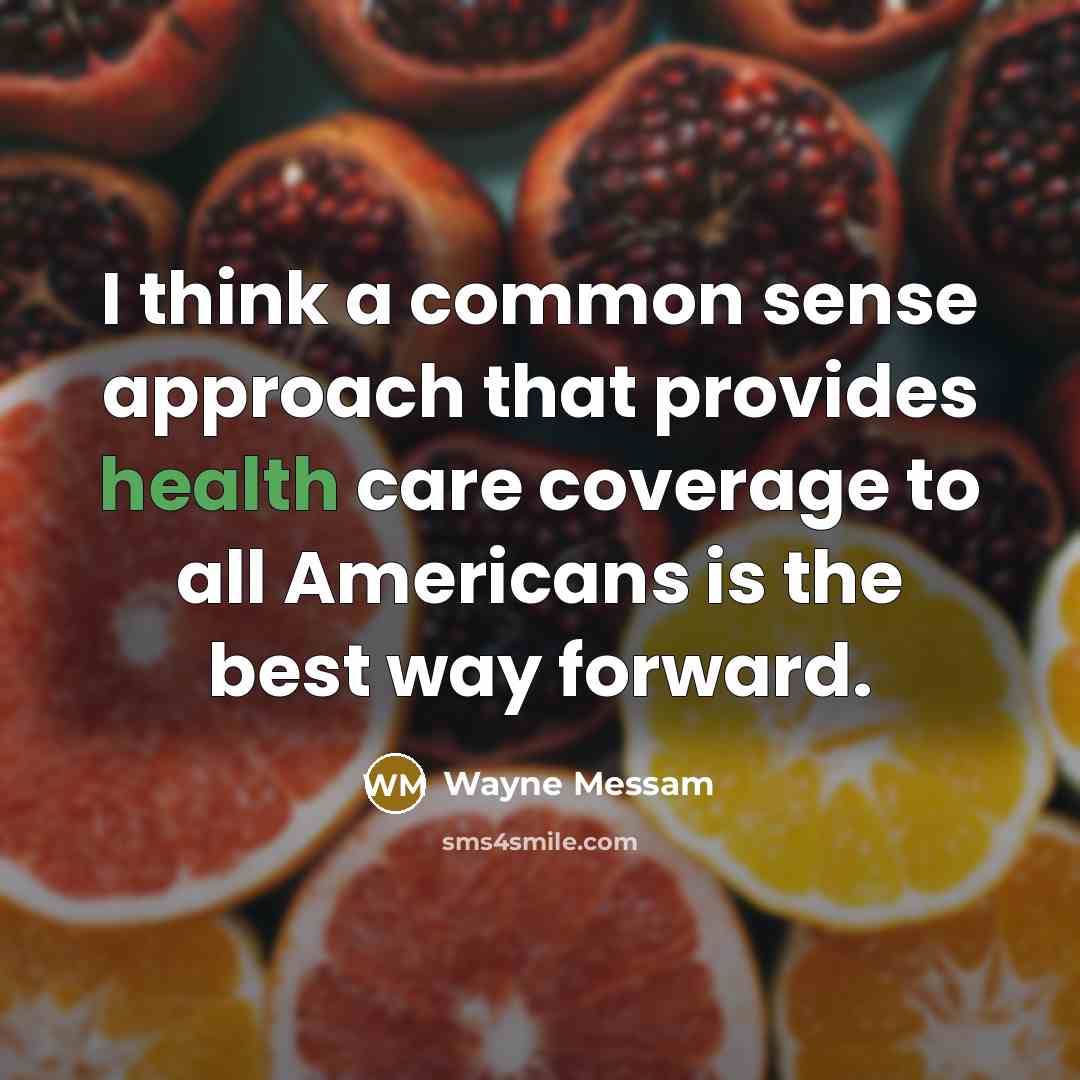 “I think a common sense approach that provides health care coverage to all Americans is the best way forward.” quote by Wayne Messam