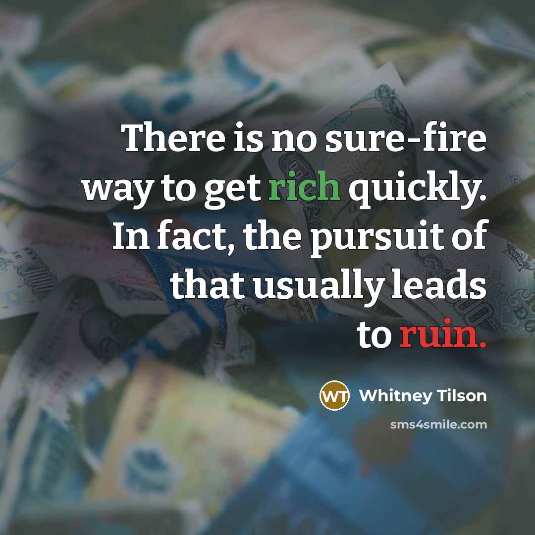 “There is no sure-fire way to get rich quickly. In fact, the pursuit of that usually leads to ruin.” quote by Whitney Tilson