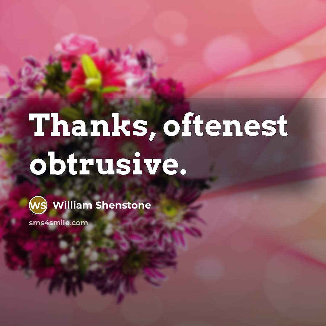 “Thanks, oftenest obtrusive.” quote by William Shenstone