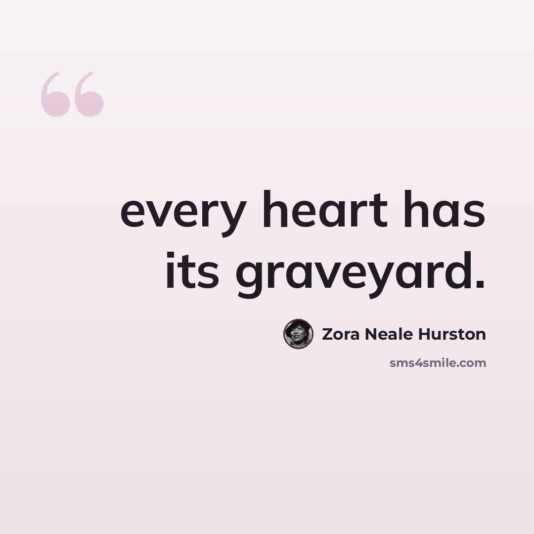 “every heart has its graveyard.” quote by Zora Neale Hurston