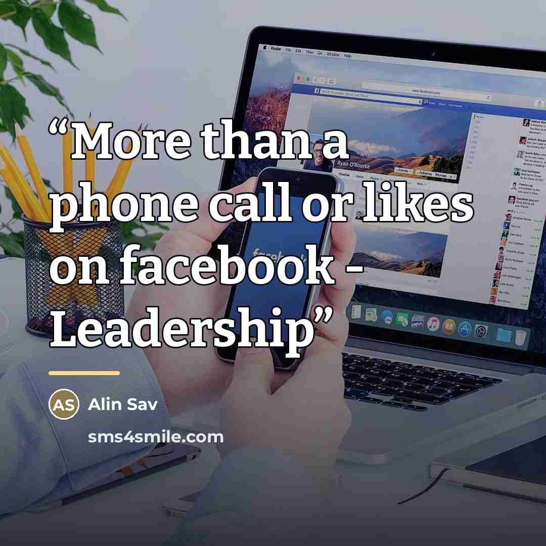 “More than a phone call or likes on facebook - Leadership” quote by Alin Sav