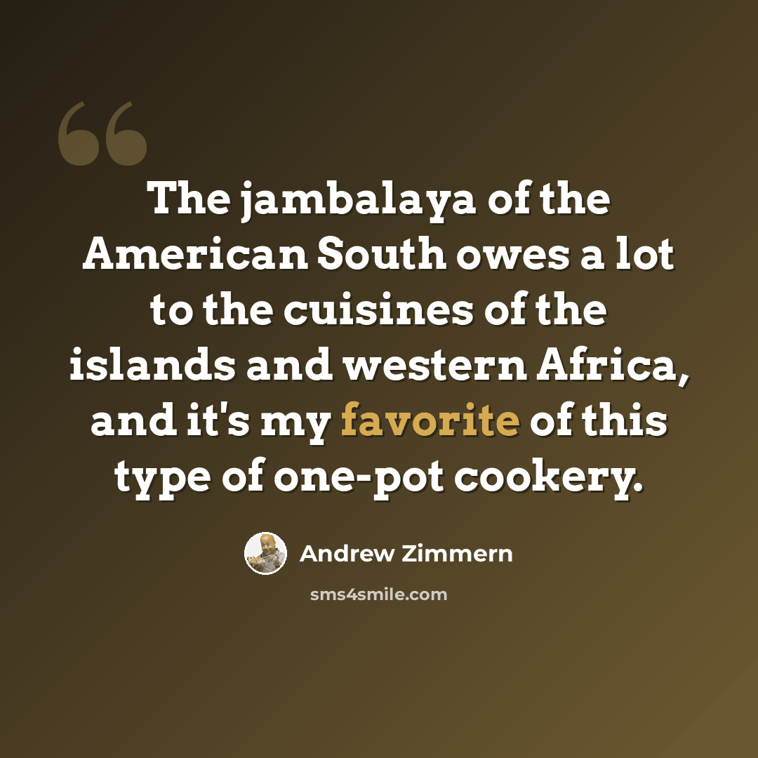 “The jambalaya of the American South owes a lot to the cuisines of the islands and western Africa, and it's my favorite of this type of one-pot cookery.” quote by Andrew Zimmern