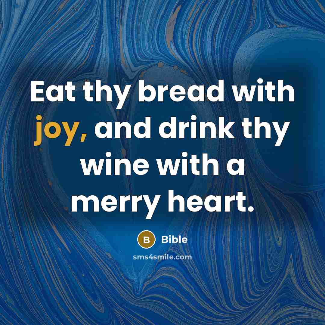 “Eat thy bread with joy, and drink thy wine with a merry heart.” quote by Bible