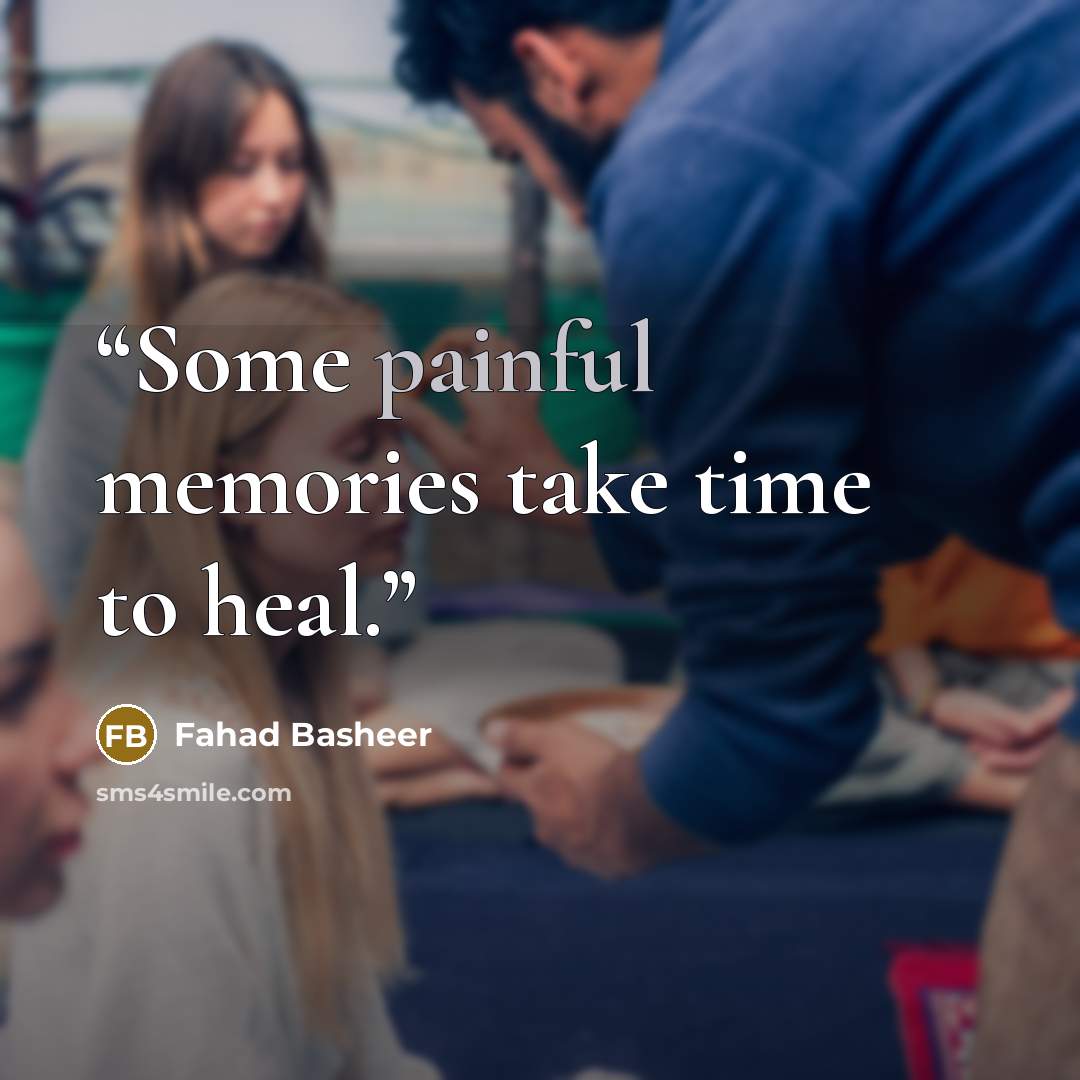 “Some painful memories take time to heal.” quote by Fahad Basheer