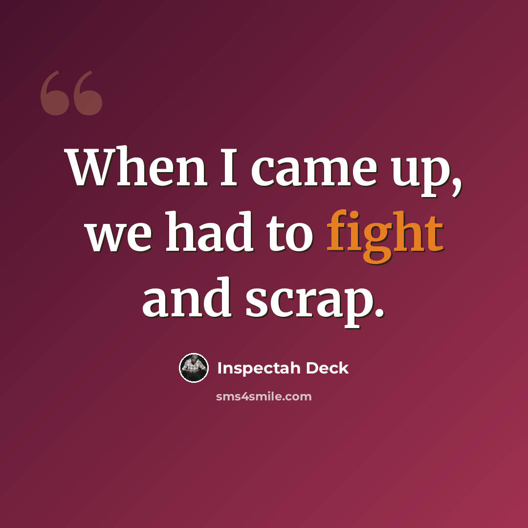 “When I came up, we had to fight and scrap.” quote by Inspectah Deck