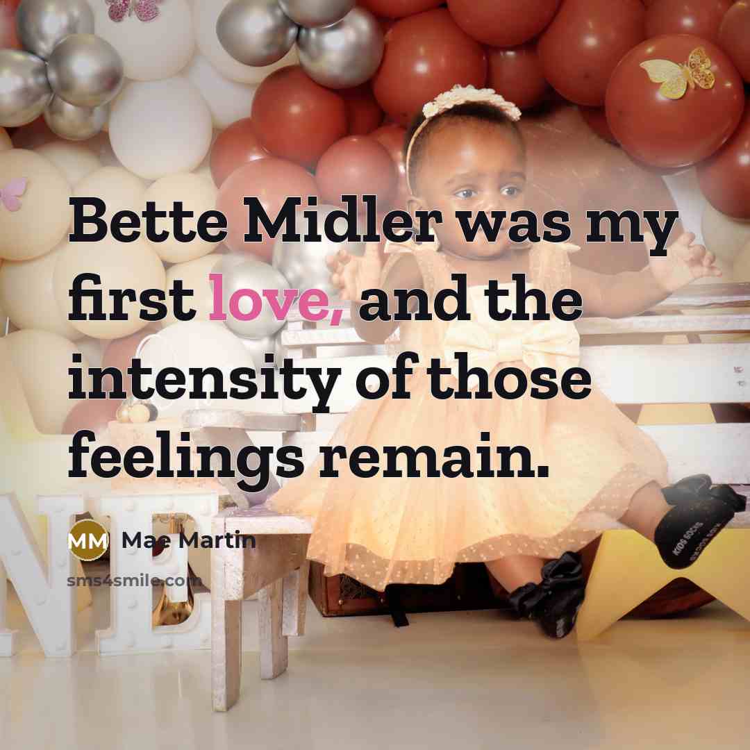 “Bette Midler was my first love, and the intensity of those feelings remain.” quote by Mae Martin