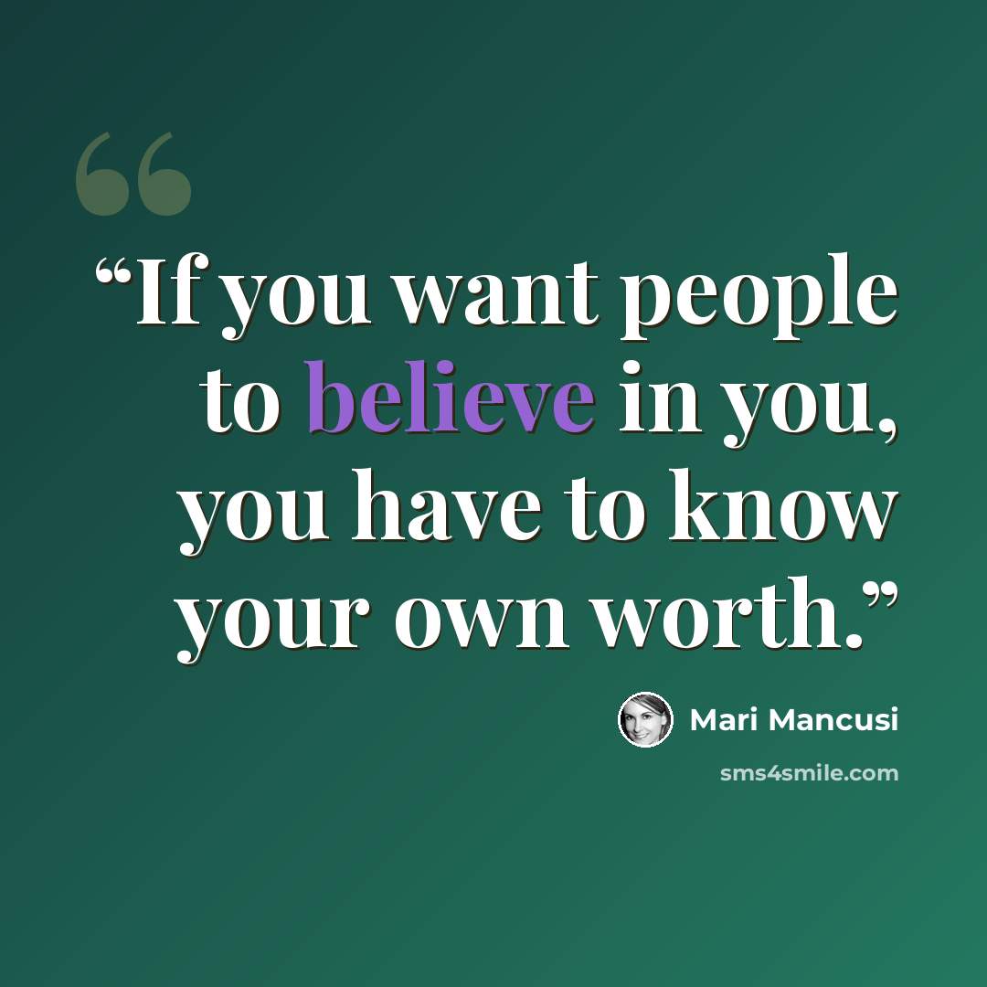 “If you want people to believe in you, you have to know your own worth.” quote by Mari Mancusi