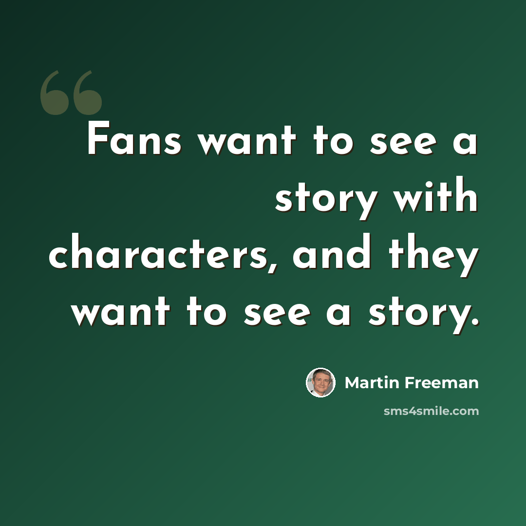 “Fans want to see a story with characters, and they want to see a story.” quote by Martin Freeman