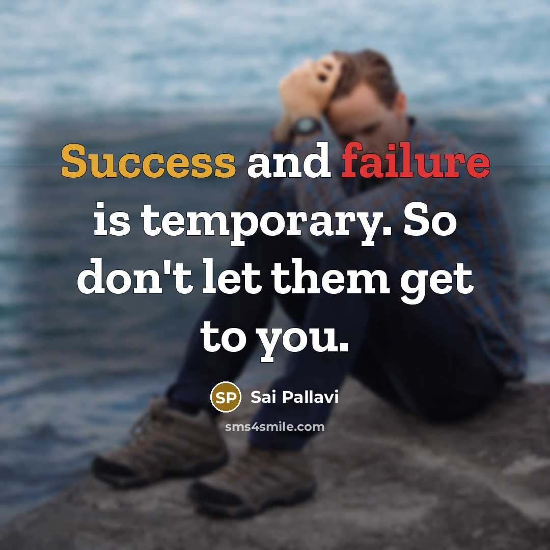 “Success and failure is temporary. So don't let them get to you.” quote by Sai Pallavi