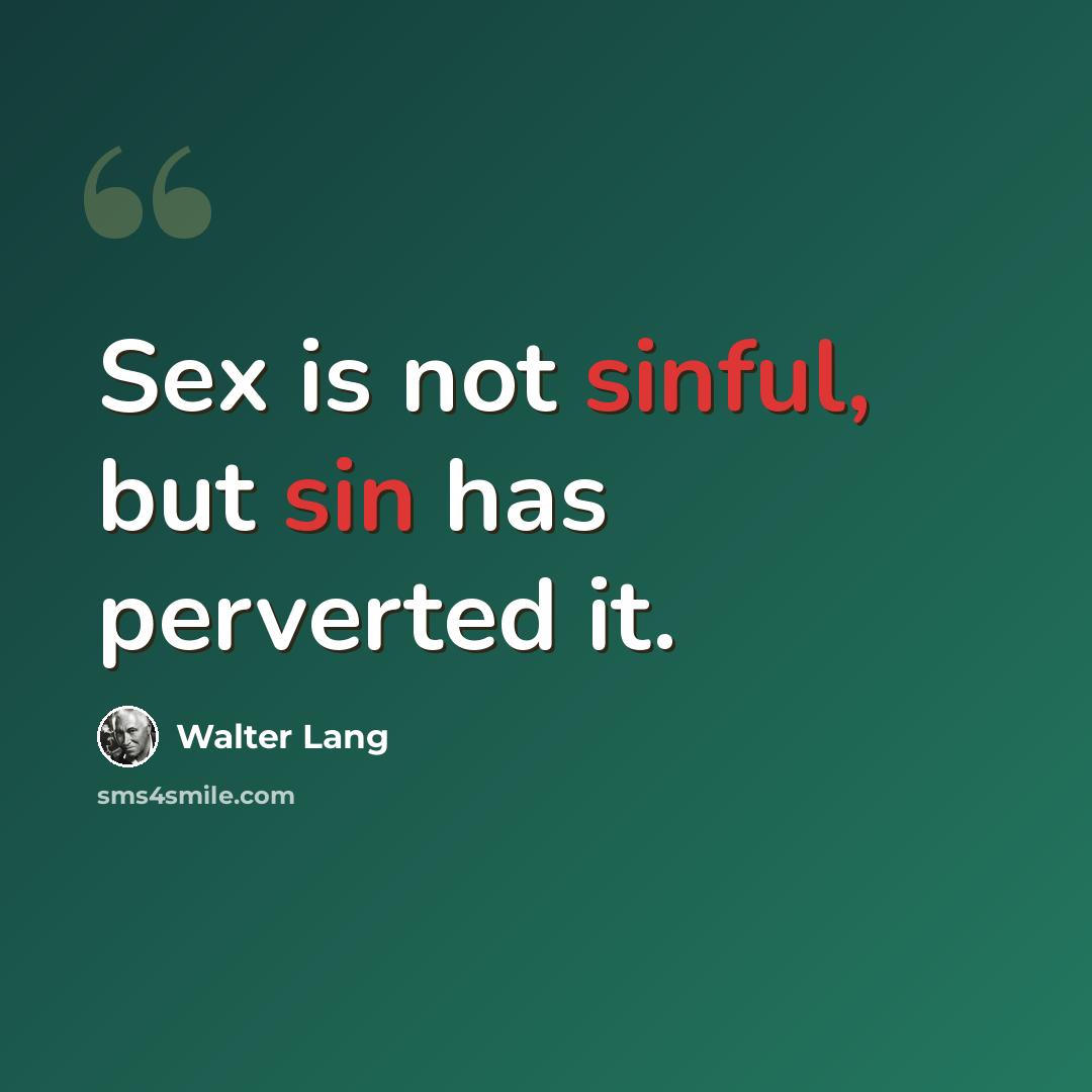 “Sex is not sinful, but sin has perverted it.” quote by Walter Lang